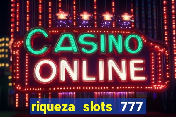 riqueza slots 777 paga mesmo